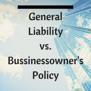 General Liability vs. Businessowner's Policy