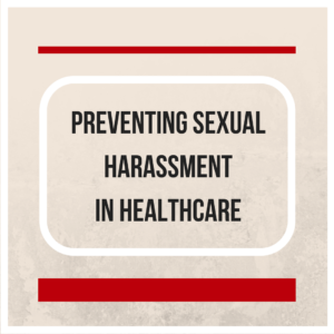 Preventing Sexual Harassment in Healthcare