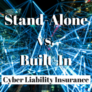 Stand Alone vs. Built-In Cyber Liability Insurance